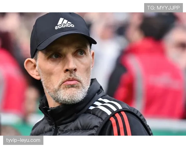 图赫尔重塑球队精神文化，全队状态回暖斗志昂扬